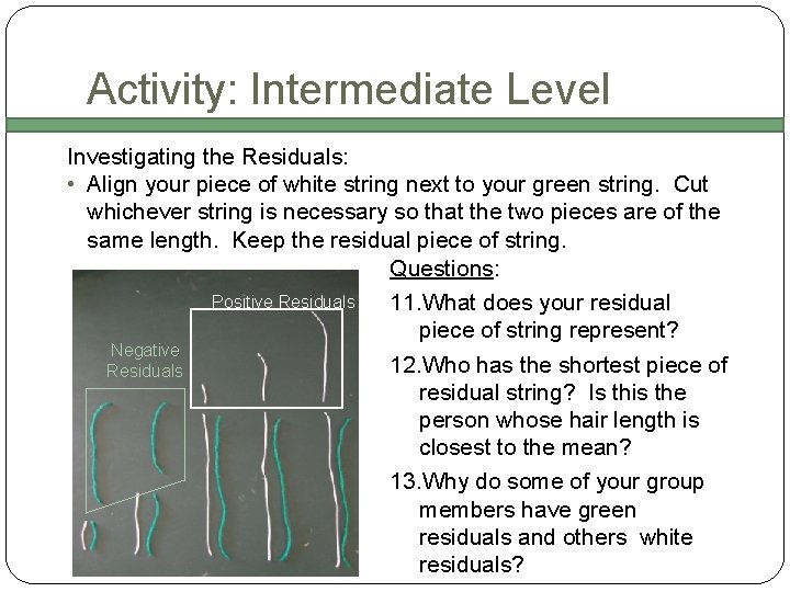 Activity: Intermediate Level Investigating the Residuals: • Align your piece of white string next