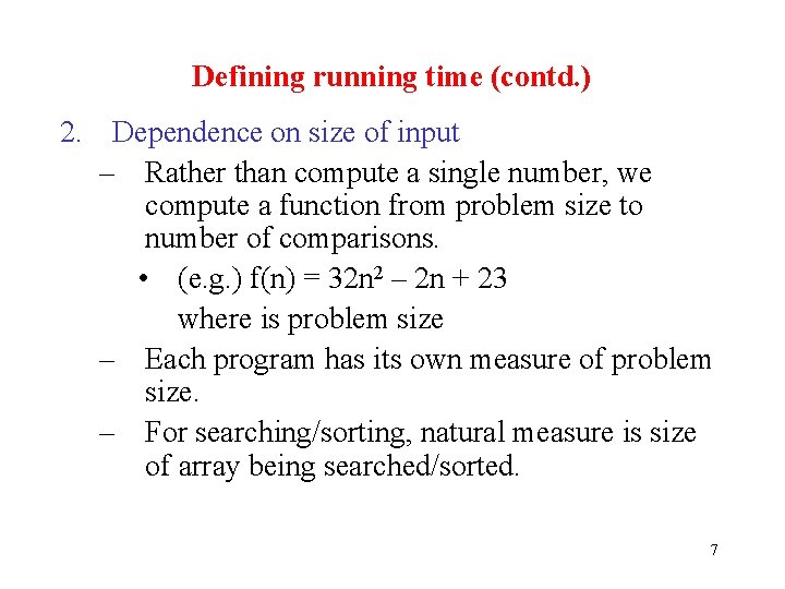 Defining running time (contd. ) 2. Dependence on size of input – Rather than