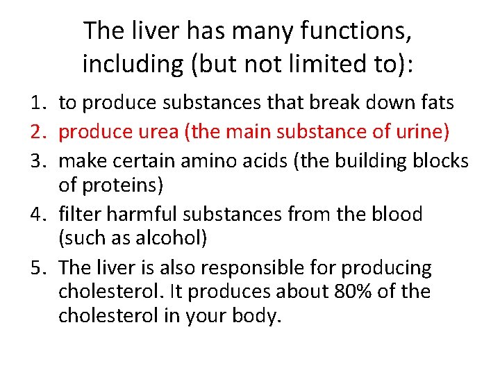 The liver has many functions, including (but not limited to): 1. to produce substances