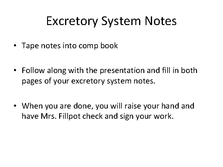 Excretory System Notes • Tape notes into comp book • Follow along with the