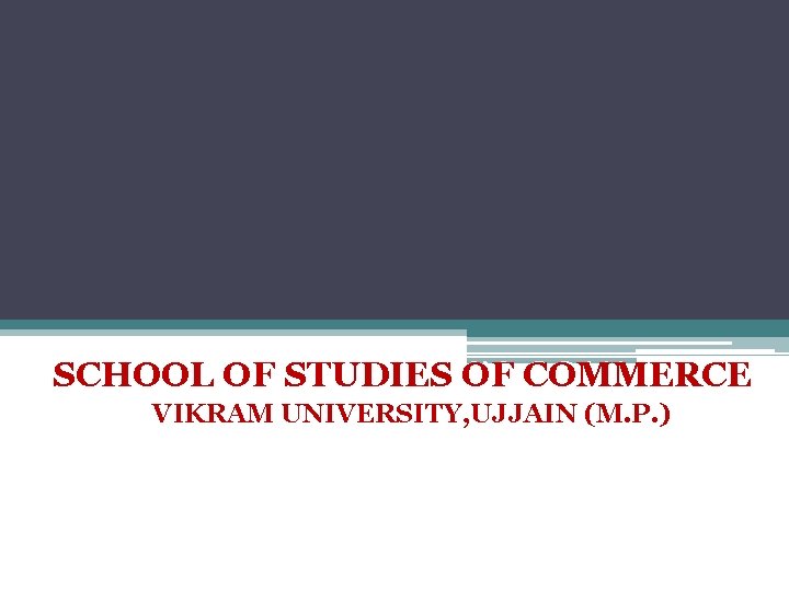 SCHOOL OF OF STUDIES COMMERCE SCHOOL STUDIES OF IN COMMERCE VIKRAM UNIVERSITY, UJJAIN (M.