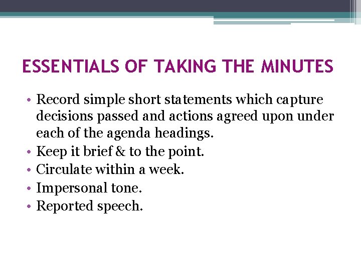 ESSENTIALS OF TAKING THE MINUTES • Record simple short statements which capture decisions passed