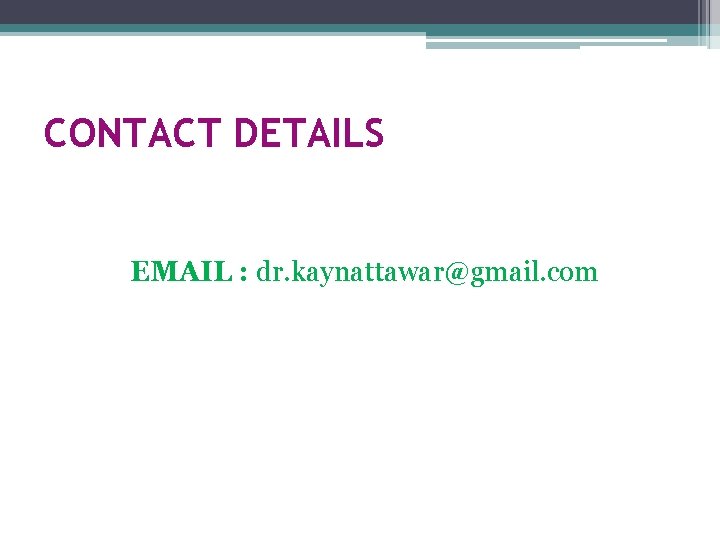 CONTACT DETAILS EMAIL : dr. kaynattawar@gmail. com 