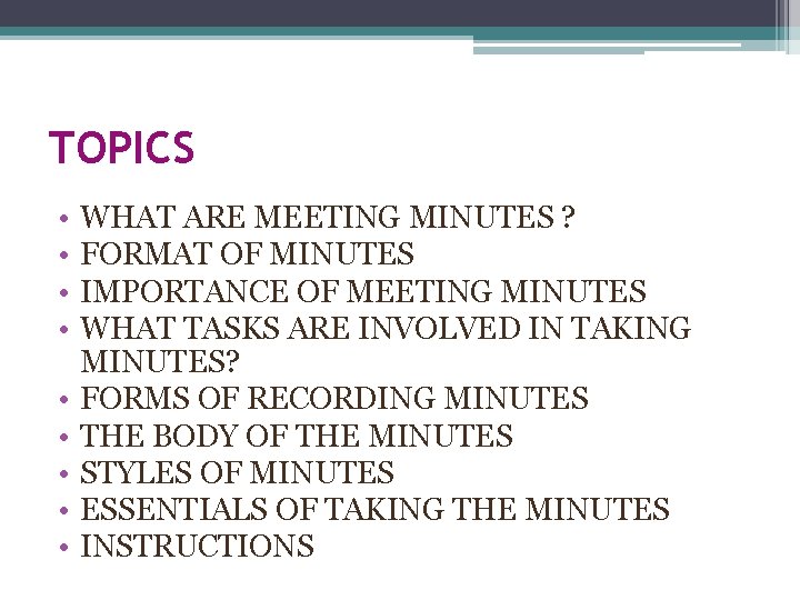 TOPICS • • • WHAT ARE MEETING MINUTES ? FORMAT OF MINUTES IMPORTANCE OF