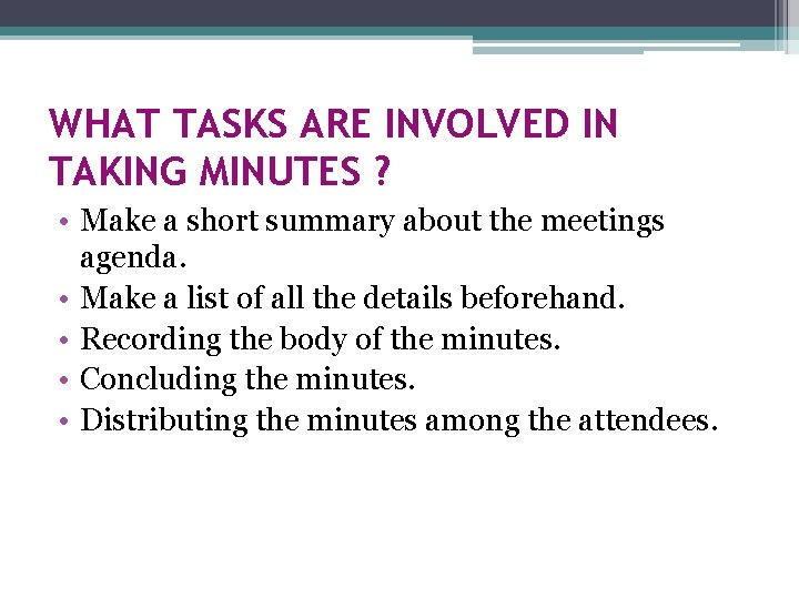 WHAT TASKS ARE INVOLVED IN TAKING MINUTES ? • Make a short summary about