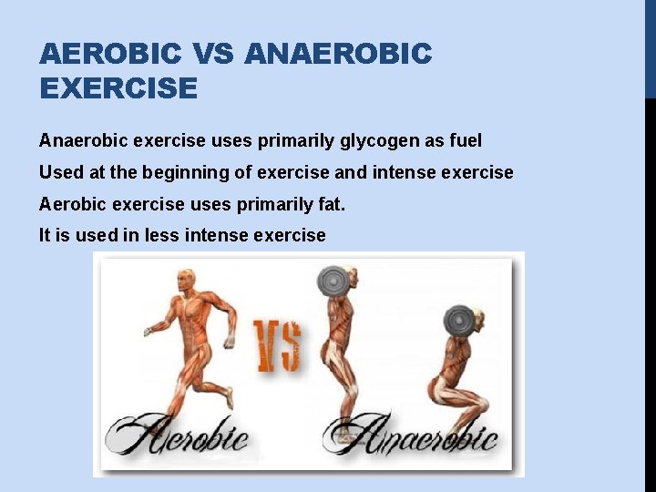 AEROBIC VS ANAEROBIC EXERCISE Anaerobic exercise uses primarily glycogen as fuel Used at the