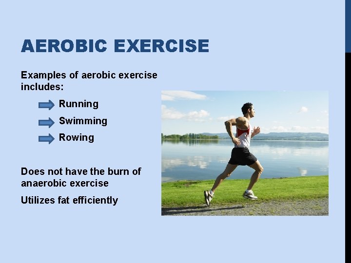 AEROBIC EXERCISE Examples of aerobic exercise includes: Running Swimming Rowing Does not have the