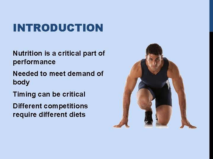 INTRODUCTION Nutrition is a critical part of performance Needed to meet demand of body