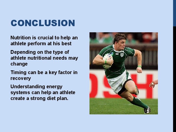 CONCLUSION Nutrition is crucial to help an athlete perform at his best Depending on