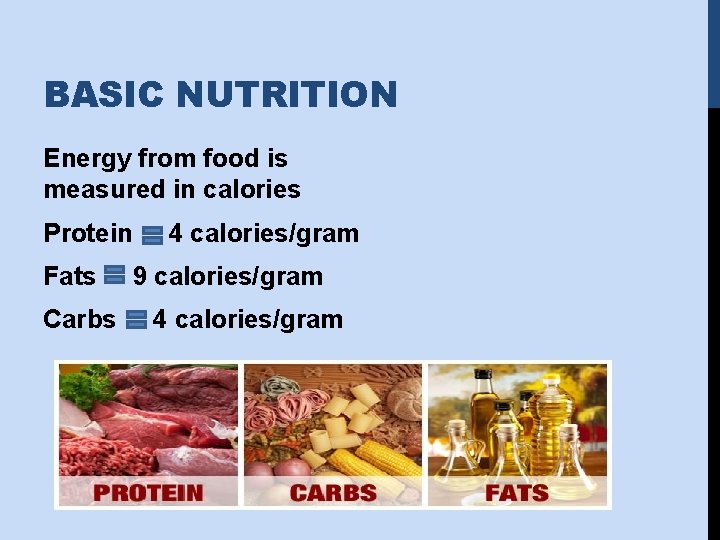 BASIC NUTRITION Energy from food is measured in calories Protein Fats Carbs 4 calories/gram