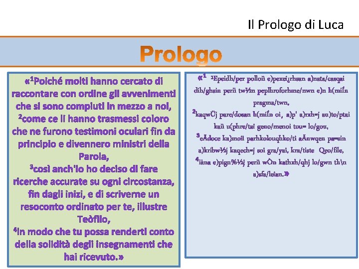 Il Prologo di Luca « 1 Poiché molti hanno cercato di raccontare con ordine Il Prologo di Luca « 1 Poiché molti hanno cercato di raccontare con ordine