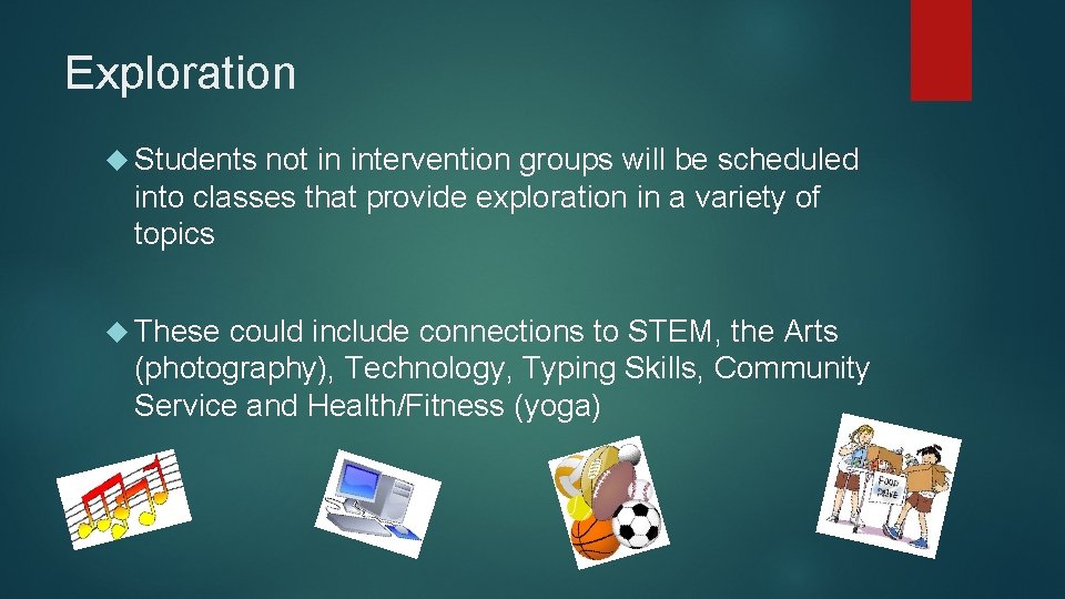 Exploration Students not in intervention groups will be scheduled into classes that provide exploration
