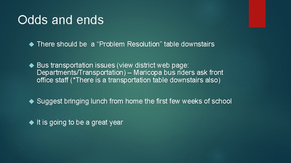 Odds and ends There should be a “Problem Resolution” table downstairs Bus transportation issues
