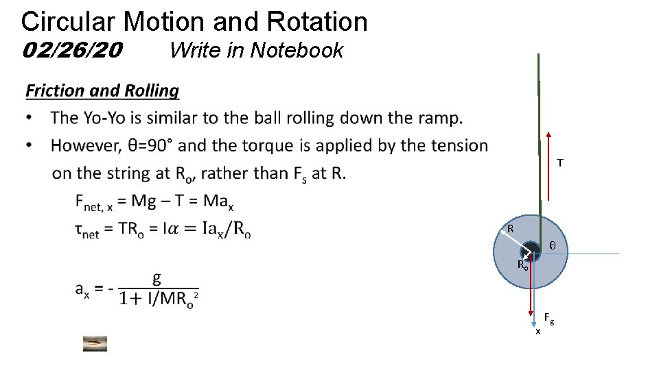 Circular Motion and Rotation 02/26/20 Write in Notebook T R θ Ro x Fg