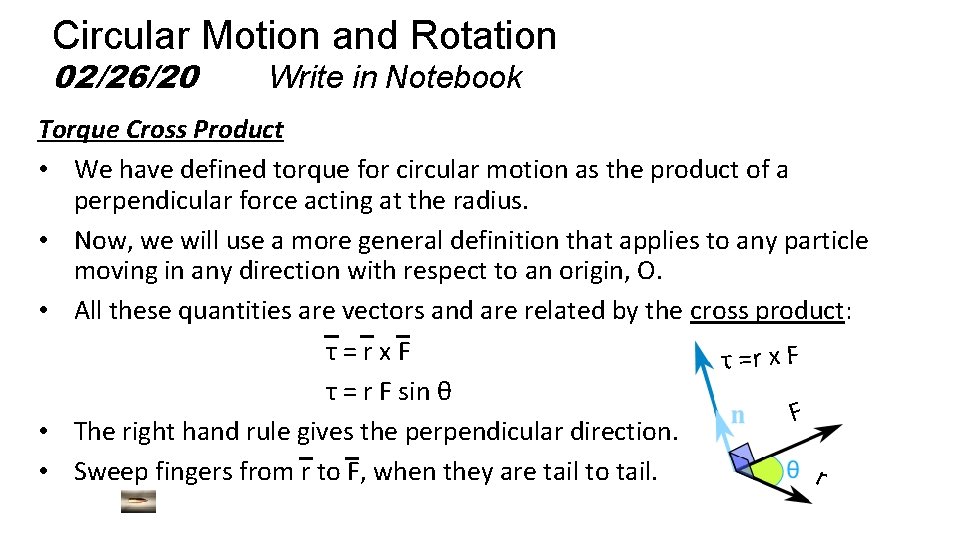 Circular Motion and Rotation 02/26/20 Write in Notebook Torque Cross Product • We have