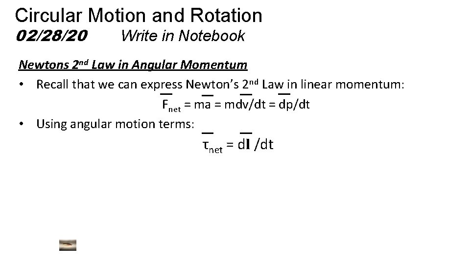 Circular Motion and Rotation 02/28/20 Write in Notebook Newtons 2 nd Law in Angular