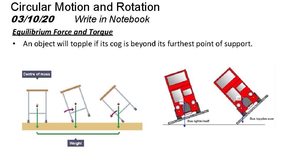 Circular Motion and Rotation 03/10/20 Write in Notebook Equilibrium Force and Torque • An