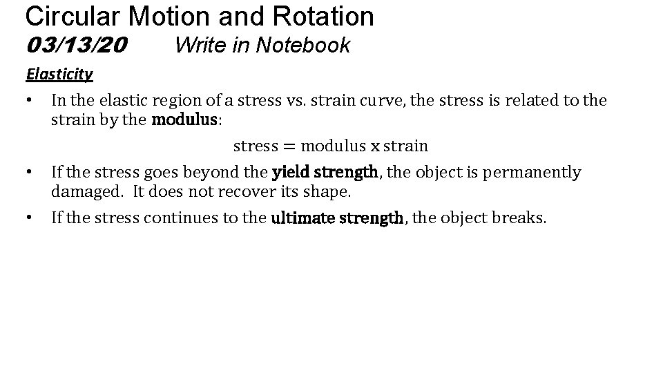 Circular Motion and Rotation 03/13/20 Write in Notebook Elasticity • In the elastic region