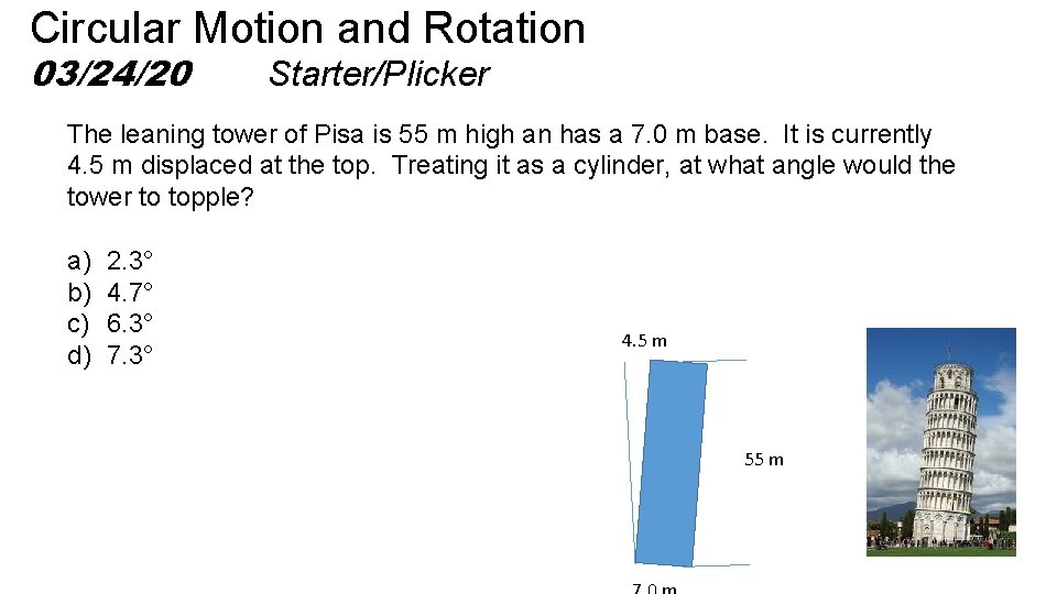 Circular Motion and Rotation 03/24/20 Starter/Plicker The leaning tower of Pisa is 55 m