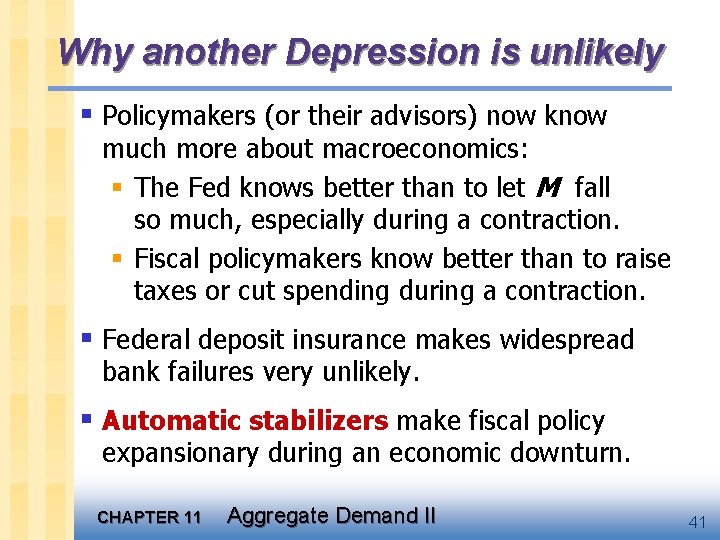 Why another Depression is unlikely § Policymakers (or their advisors) now know much more