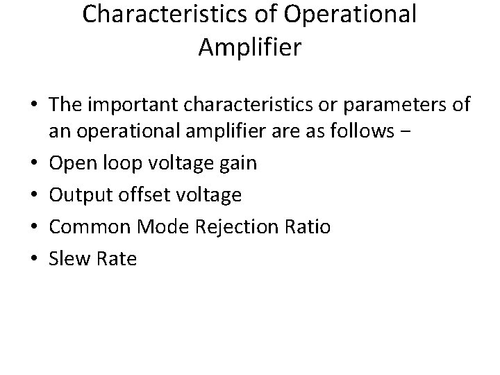 Characteristics of Operational Amplifier • The important characteristics or parameters of an operational amplifier