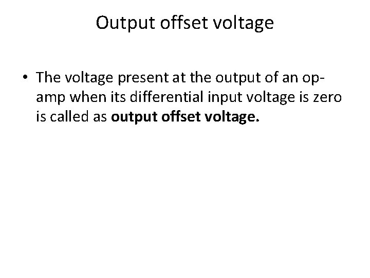 Output offset voltage • The voltage present at the output of an opamp when