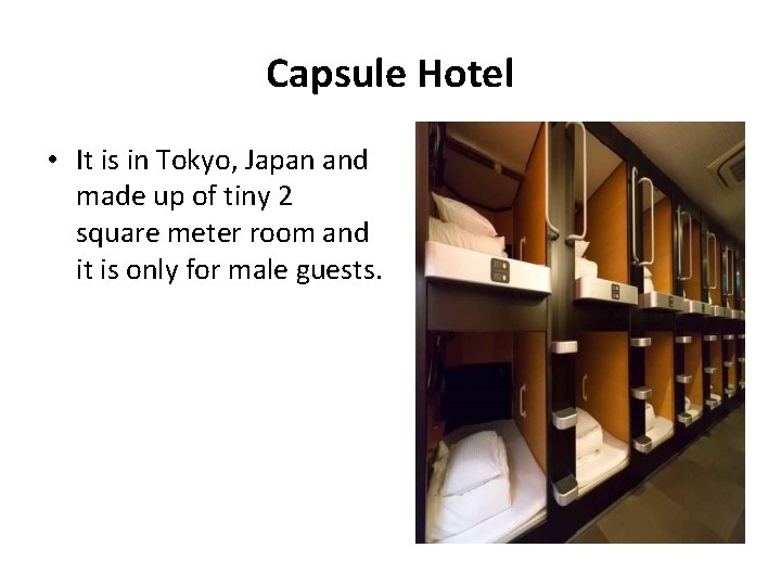 Capsule Hotel • It is in Tokyo, Japan and made up of tiny 2