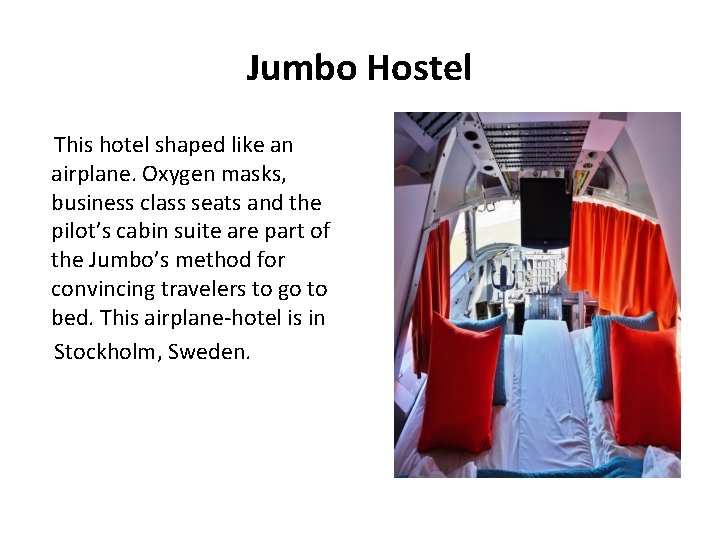 Jumbo Hostel This hotel shaped like an airplane. Oxygen masks, business class seats and