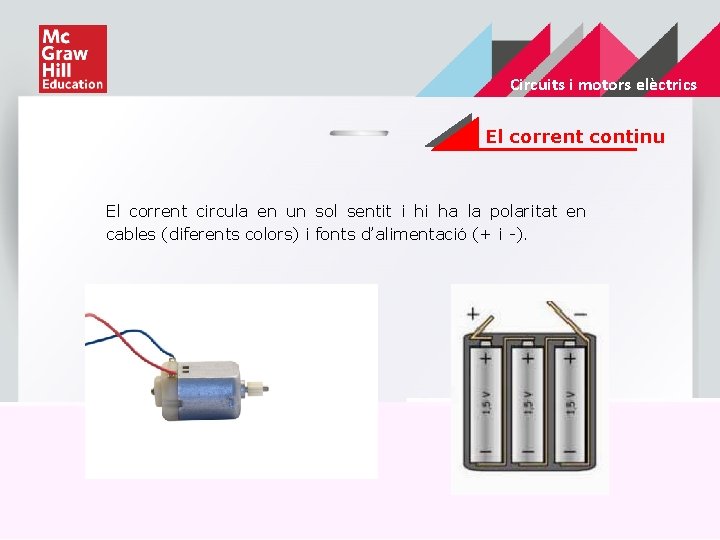 Circuits i motors elèctrics El corrent continu El corrent circula en un sol sentit