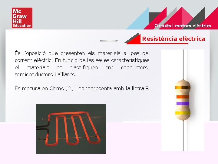 Circuits i motors elèctrics Resistència elèctrica És l’oposició que presenten els materials al pas
