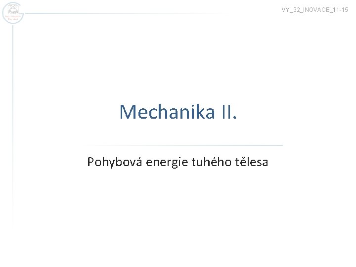 VY_32_INOVACE_11 -15 Mechanika II. Pohybová energie tuhého tělesa 