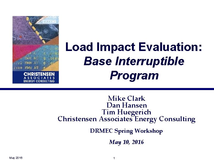 Load Impact Evaluation: Base Interruptible Program Mike Clark Dan Hansen Tim Huegerich Christensen Associates