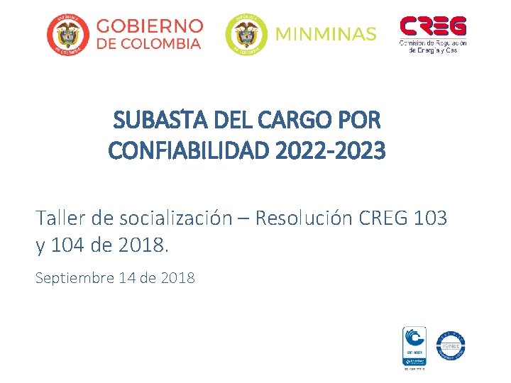 SUBASTA DEL CARGO POR CONFIABILIDAD 2022 -2023 Taller de socialización – Resolución CREG 103