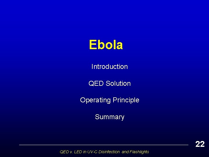 Ebola Introduction QED Solution Operating Principle Summary 22 QED v. LED in UV-C Disinfection