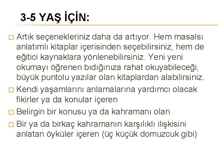 3 -5 YAŞ İÇİN: Artık seçenekleriniz daha da artıyor. Hem masalsı anlatımlı kitaplar içerisinden