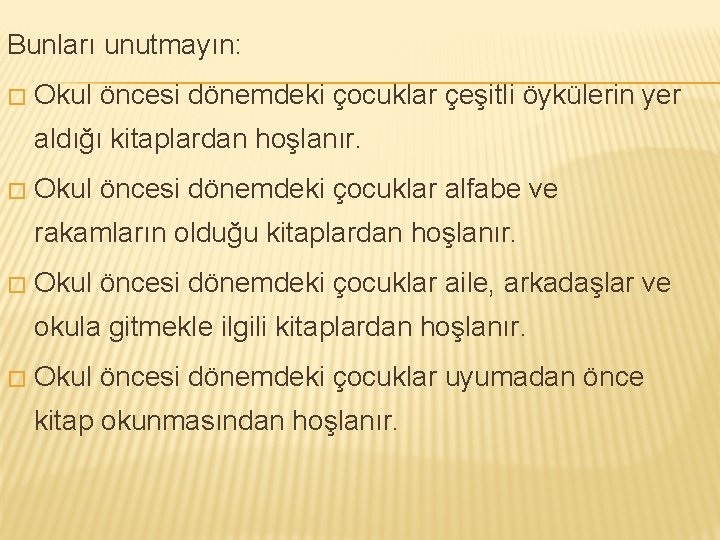 Bunları unutmayın: � Okul öncesi dönemdeki çocuklar çeşitli öykülerin yer aldığı kitaplardan hoşlanır. �