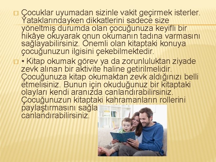 Çocuklar uyumadan sizinle vakit geçirmek isterler. Yataklarındayken dikkatlerini sadece size yöneltmiş durumda olan çocuğunuza