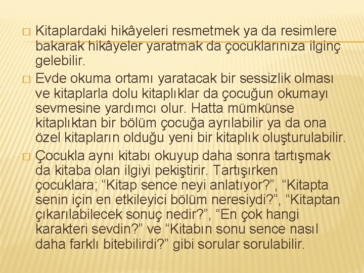 Kitaplardaki hikâyeleri resmetmek ya da resimlere bakarak hikâyeler yaratmak da çocuklarınıza ilginç gelebilir. �