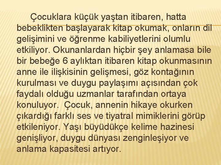 Çocuklara küçük yaştan itibaren, hatta bebeklikten başlayarak kitap okumak, onların dil gelişimini ve öğrenme