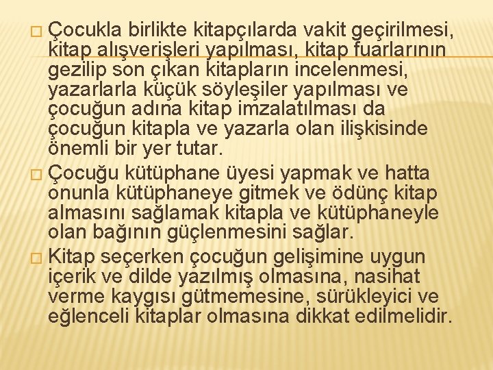 � Çocukla birlikte kitapçılarda vakit geçirilmesi, kitap alışverişleri yapılması, kitap fuarlarının gezilip son çıkan