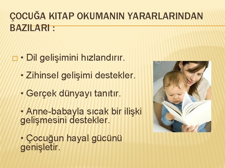 ÇOCUĞA KITAP OKUMANIN YARARLARINDAN BAZILARI : � • Dil gelişimini hızlandırır. • Zihinsel gelişimi
