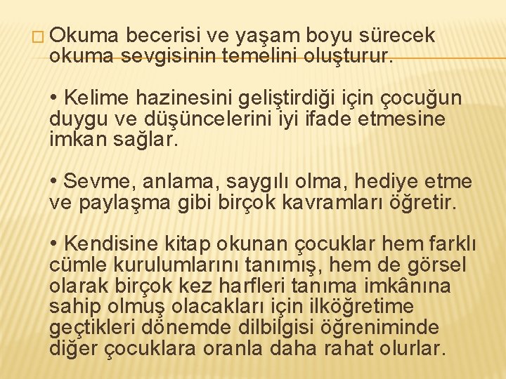 � Okuma becerisi ve yaşam boyu sürecek okuma sevgisinin temelini oluşturur. • Kelime hazinesini