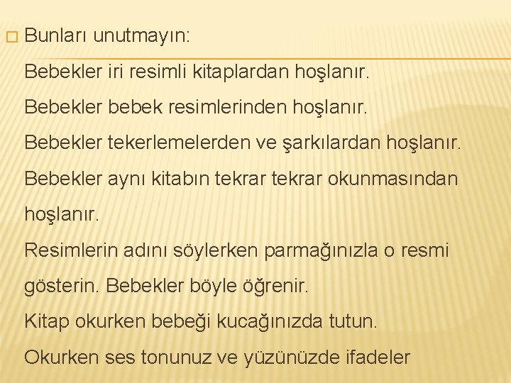 � Bunları unutmayın: Bebekler iri resimli kitaplardan hoşlanır. Bebekler bebek resimlerinden hoşlanır. Bebekler tekerlemelerden
