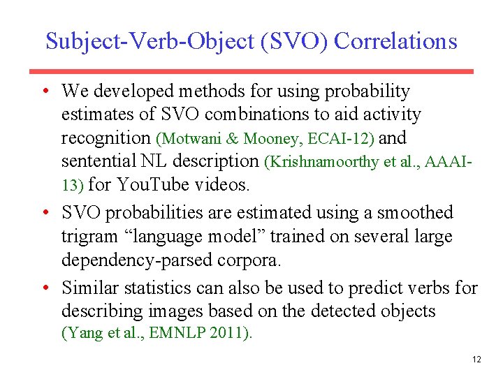 Subject-Verb-Object (SVO) Correlations • We developed methods for using probability estimates of SVO combinations