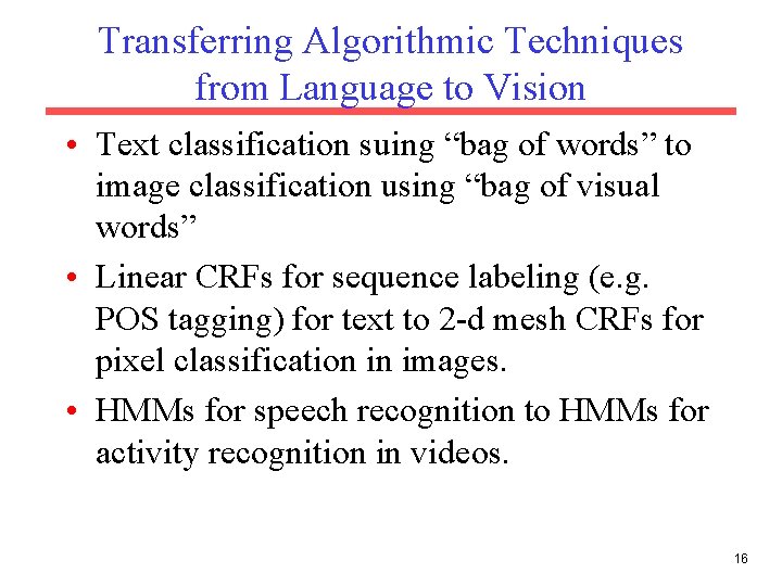 Transferring Algorithmic Techniques from Language to Vision • Text classification suing “bag of words”