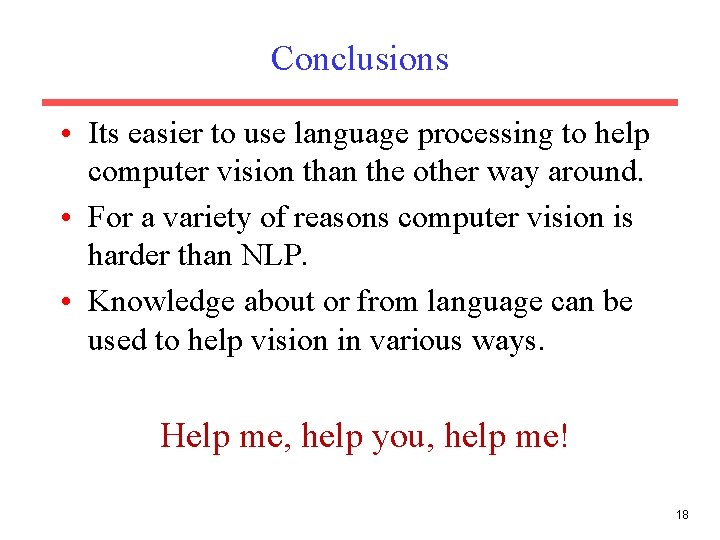 Conclusions • Its easier to use language processing to help computer vision than the