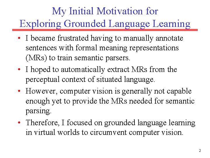 My Initial Motivation for Exploring Grounded Language Learning • I became frustrated having to