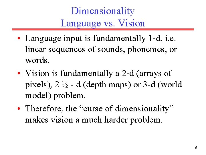 Dimensionality Language vs. Vision • Language input is fundamentally 1 -d, i. e. linear