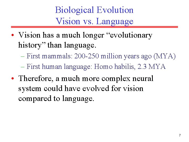 Biological Evolution Vision vs. Language • Vision has a much longer “evolutionary history” than