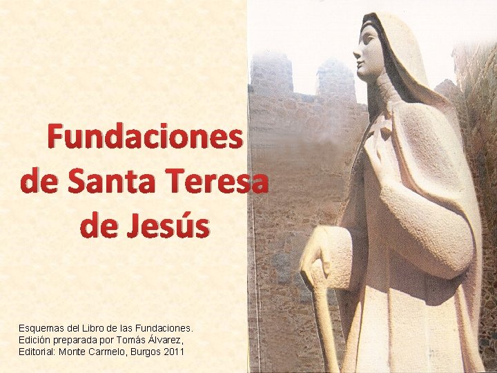 Fundaciones de Santa Teresa de Jesús Esquemas del Libro de las Fundaciones. Edición preparada